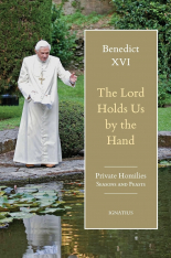 The Lord Holds Us by the Hand: Unpublished Homilies, 2005–2017